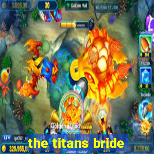 the titans bride